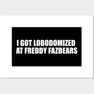 I Got Lobodomized at Freddy Fazbears Unise Tee, Funny Meme Posters and Art